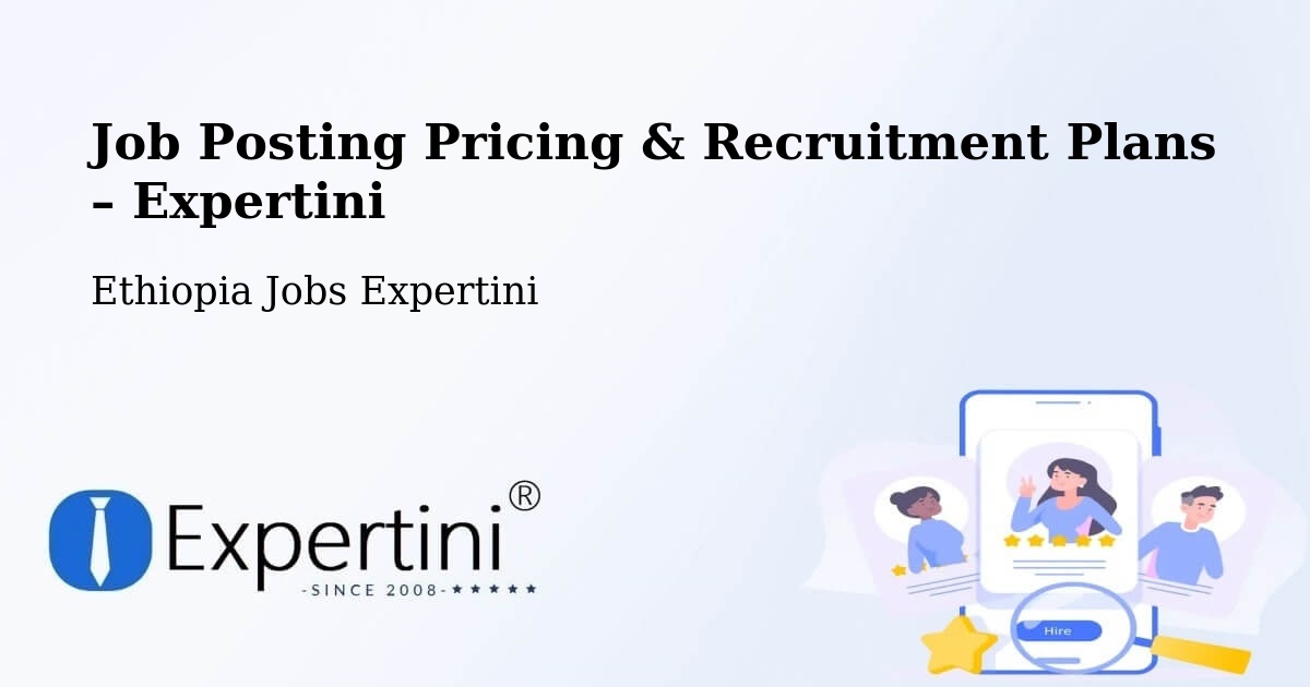 Job Posting Pricing & Recruitment Plans – Bonga - Bonga, Ethiopia Jobs Expertini